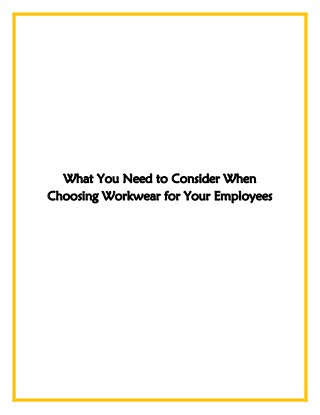 What You Need to Consider When
Choosing Workwear for Your Employees
 