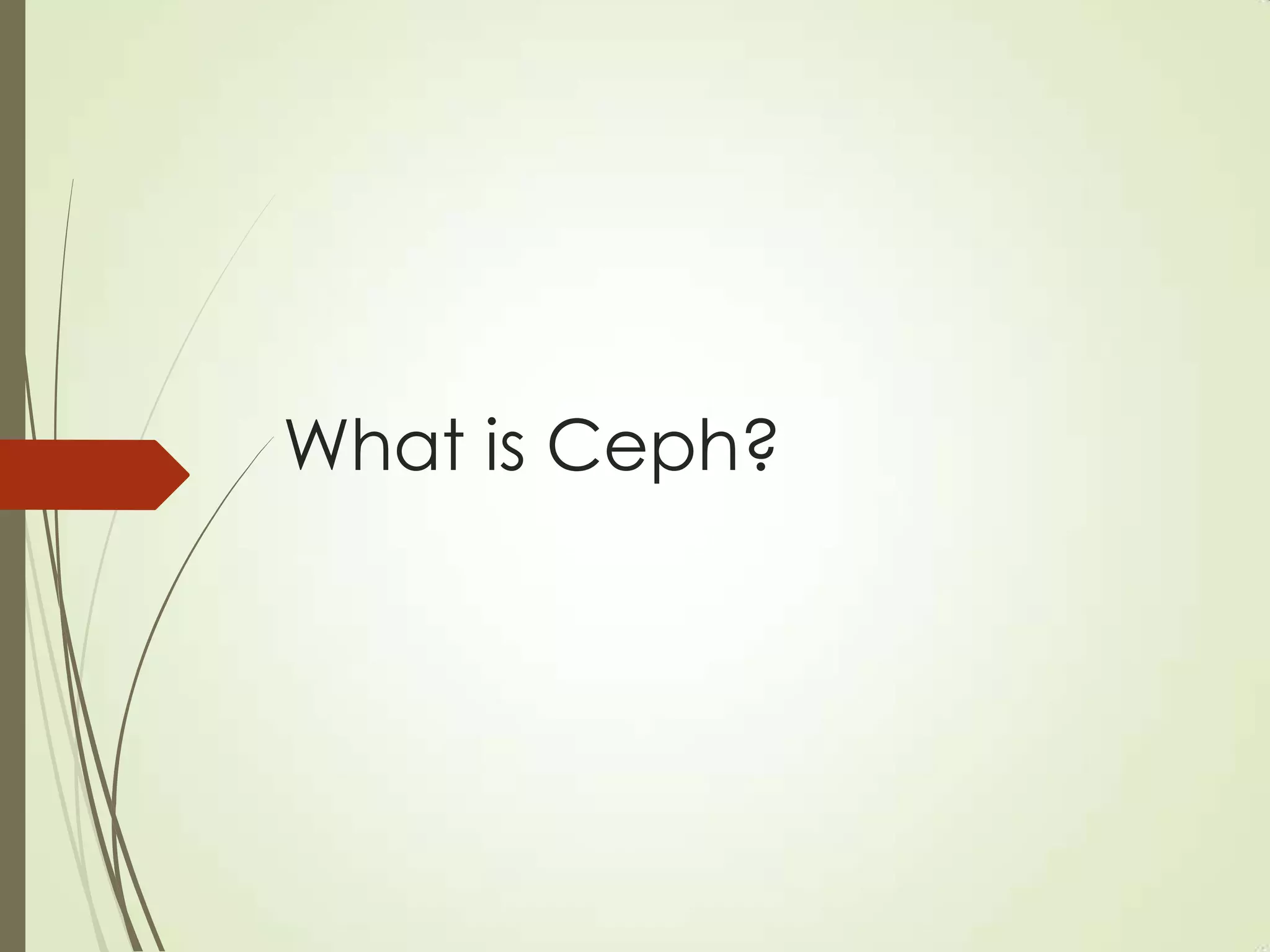 What is Ceph?
 