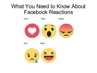 What You Need to Know About
Facebook Reactions
 