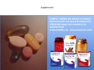 Supplements
OptiFer® tablets are based on natural
bovine heme iron and will safely and
efficiently keep iron counts at an
...