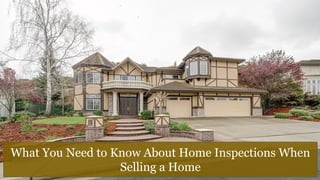 What You Need to Know About Home Inspections When
Selling a Home
 