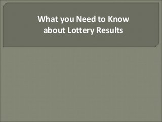 What you Need to Know
about Lottery Results
 