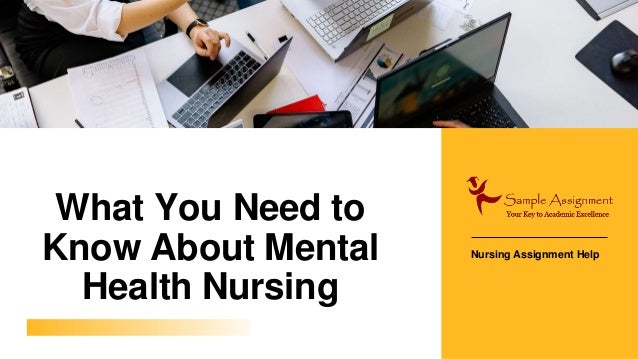 What You Need to
Know About Mental
Health Nursing
Nursing Assignment Help
 