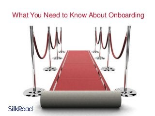 What You Need to Know About Onboarding
 