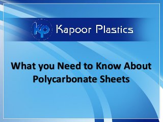 What you Need to Know About
Polycarbonate Sheets
 