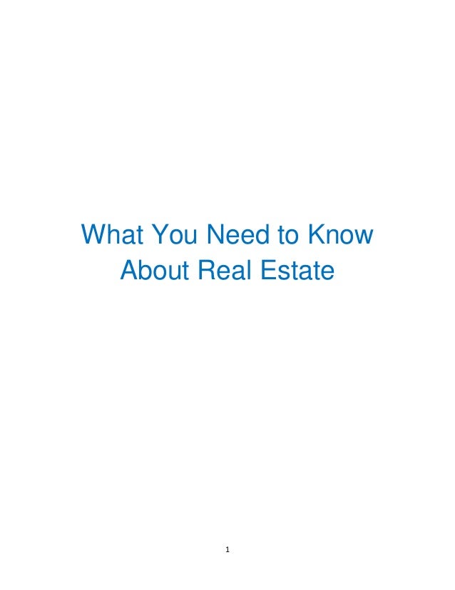 1
What You Need to Know
About Real Estate
 
