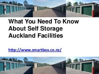 What You Need To Know
About Self Storage
Auckland Facilities

http://www.smartbox.co.nz/
 
