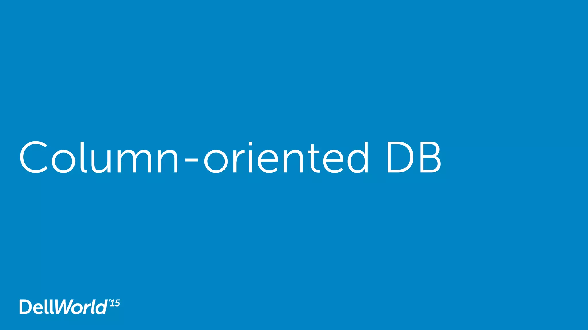 Column-oriented DB
 