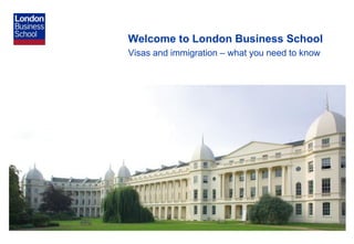 Welcome to London Business School
Visas and immigration – what you need to know
 