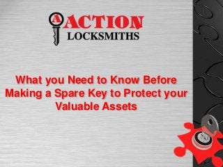 What you Need to Know Before
Making a Spare Key to Protect your
Valuable Assets
 
