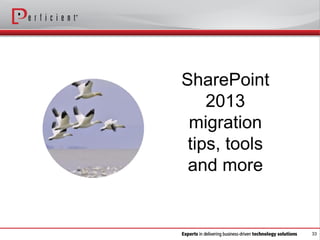 33
SharePoint
2013
migration
tips, tools
and more
 