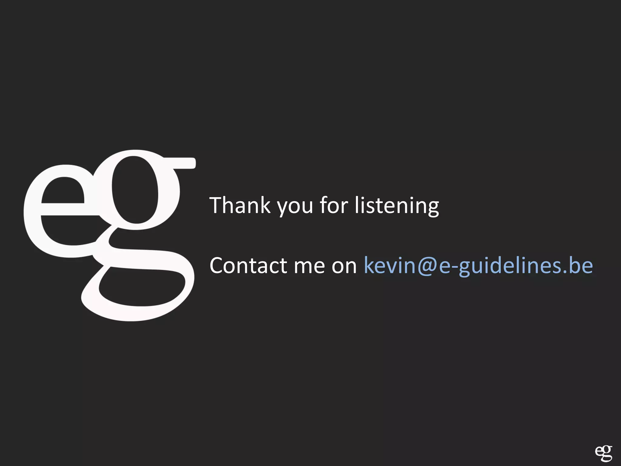 Thank you for listening

Contact me on kevin@e-guidelines.be
 