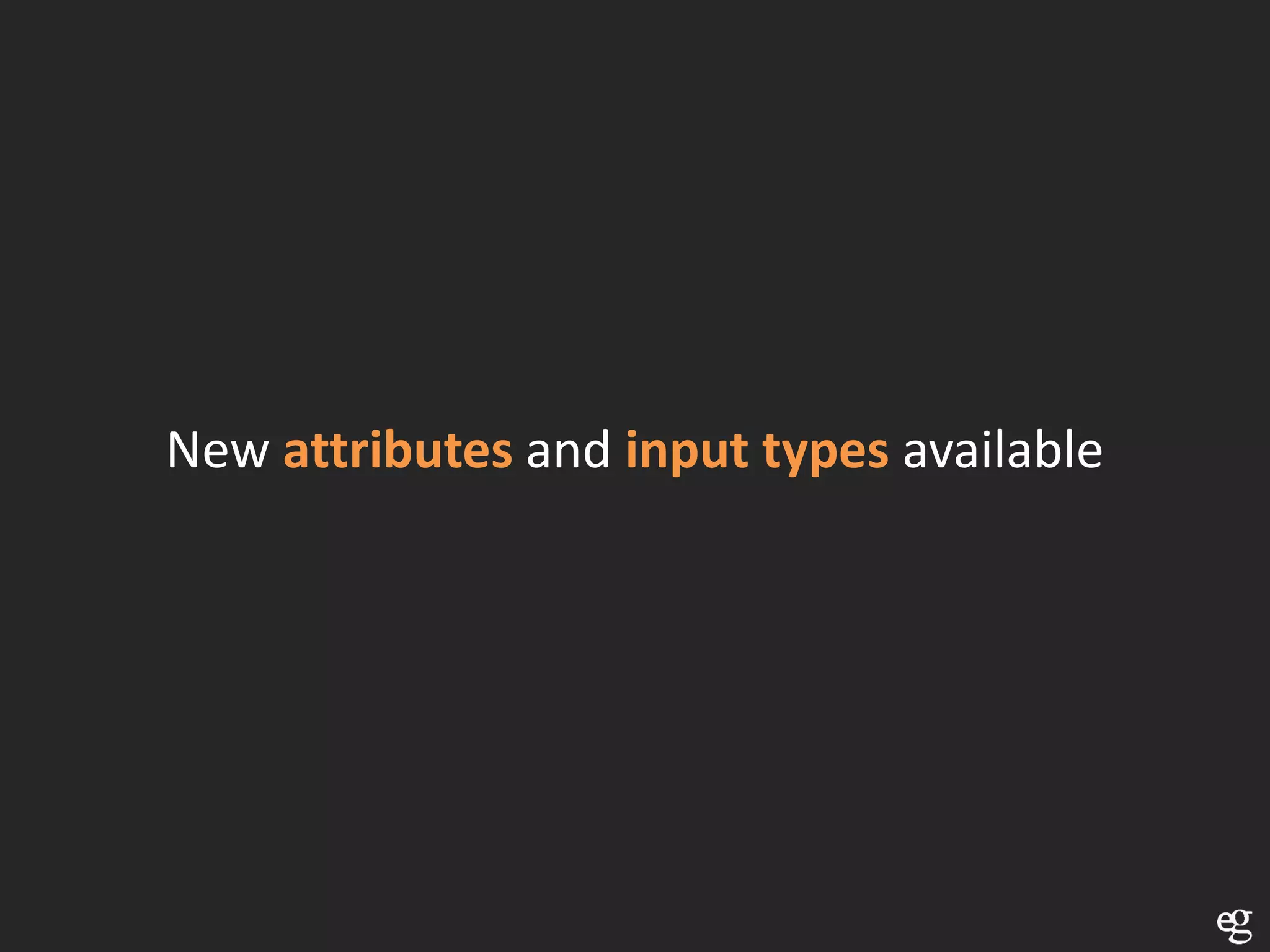 New attributes and input types available
 