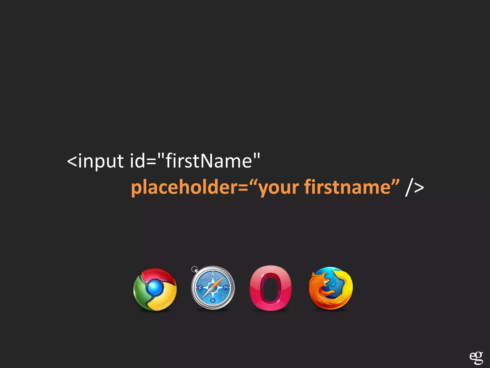 <input id="firstName"
       placeholder=“your firstname” />
 