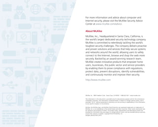 For more information and advice about computer and
Internet security, please visit the McAfee Security Advice
Center at www.mcafee.com/advice.
About McAfee
McAfee, Inc., headquartered in Santa Clara, California, is
the world’s largest dedicated security technology company.
McAfee is committed to relentlessly tackling the world’s
toughest security challenges. The company delivers proactive
and proven solutions and services that help secure systems
and networks around the world, allowing users to safely
connect to the Internet, browse and shop the web more
securely. Backed by an award-winning research team,
McAfee creates innovative products that empower home
users, businesses, the public sector and service providers
by enabling them to prove compliance with regulations,
protect data, prevent disruptions, identify vulnerabilities,
and continuously monitor and improve their security.
http://www.mcafee.com

McAfee, Inc. 3965 Freedom Circle, Santa Clara, CA 95054 1.866.622.3911 www.mcafee.com
The information in this document is provided only for educational purposes and for the convenience
of McAfee customers. The information contained herein is subject to change without notice, and is
provided “AS IS” without guarantee or warranty as to the accuracy or applicability of the information
to any specific situation or circumstance.
McAfee, the McAfee logo, and McAfee Total Protection are registered trademarks or trademarks of
McAfee, Inc. or its subsidiaries in the United States and other countries. Other marks and brands may
be claimed as the property of others. The product plans, specifications and descriptions herein are
provided for information only and subject to change without notice, and are provided without warranty
of any kind, express or implied. Copyright © 2010 McAfee, Inc.
665gde_identity-theft_0410

 