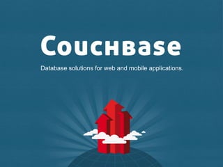 Database solutions for web and mobile applications.




                                                      1
 