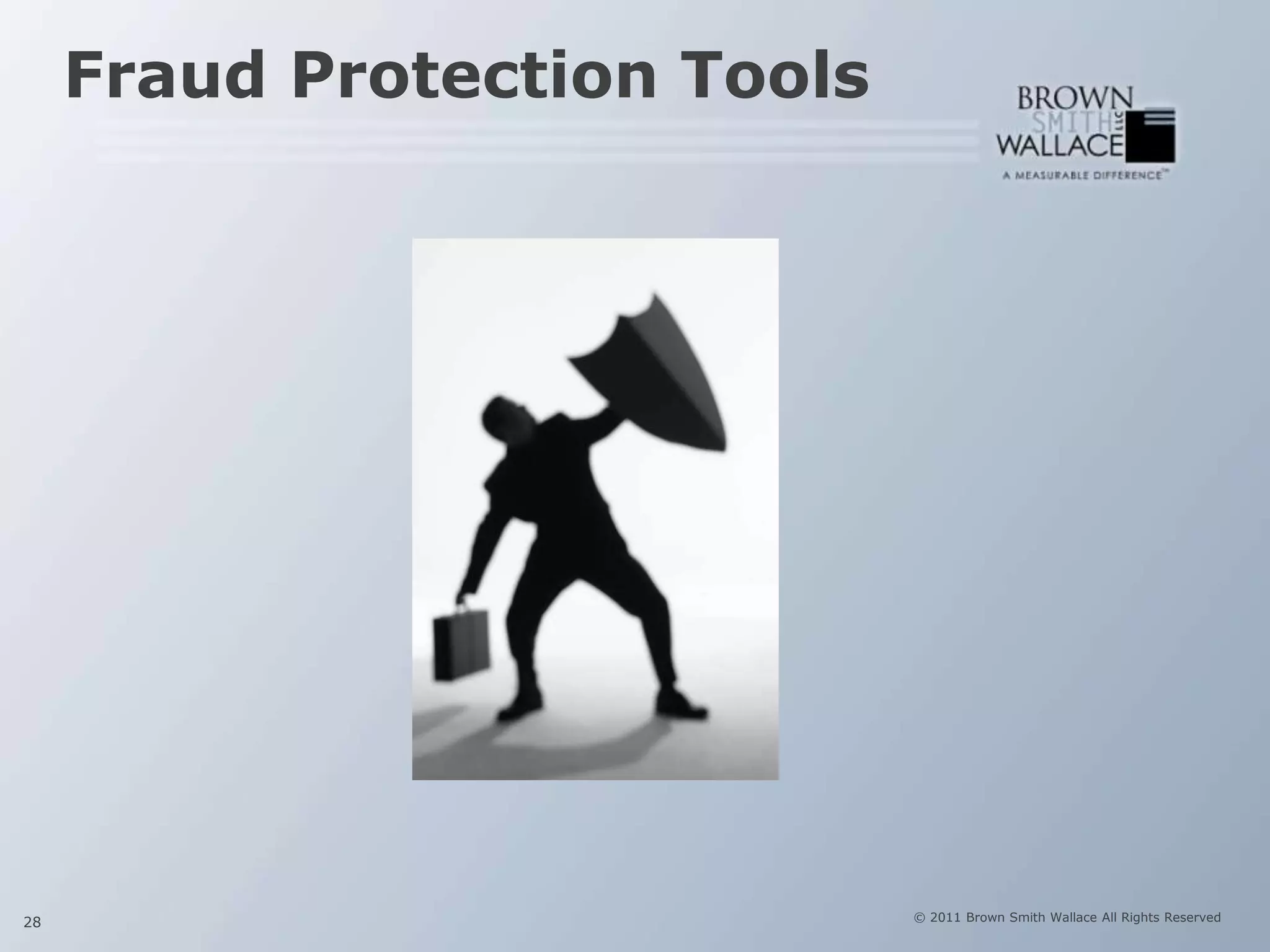Fraud Protection Tools




28                            © 2011 Brown Smith Wallace All Rights Reserved
 