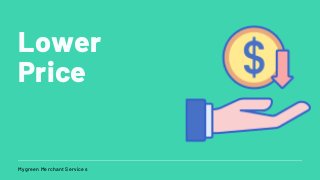 Mygreen Merchant Services
Lower
Price