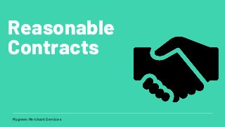 Mygreen Merchant Services
Reasonable
Contracts