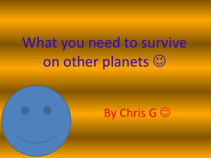 What you need to survive on other