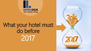 What your hotel must
do before
2017
 