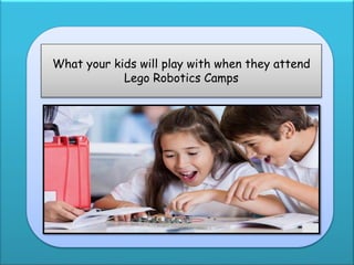 What your kids will play with when they attend
Lego Robotics Camps
 