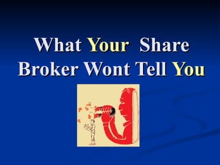 What  Your   Share Broker Wont Tell  You 