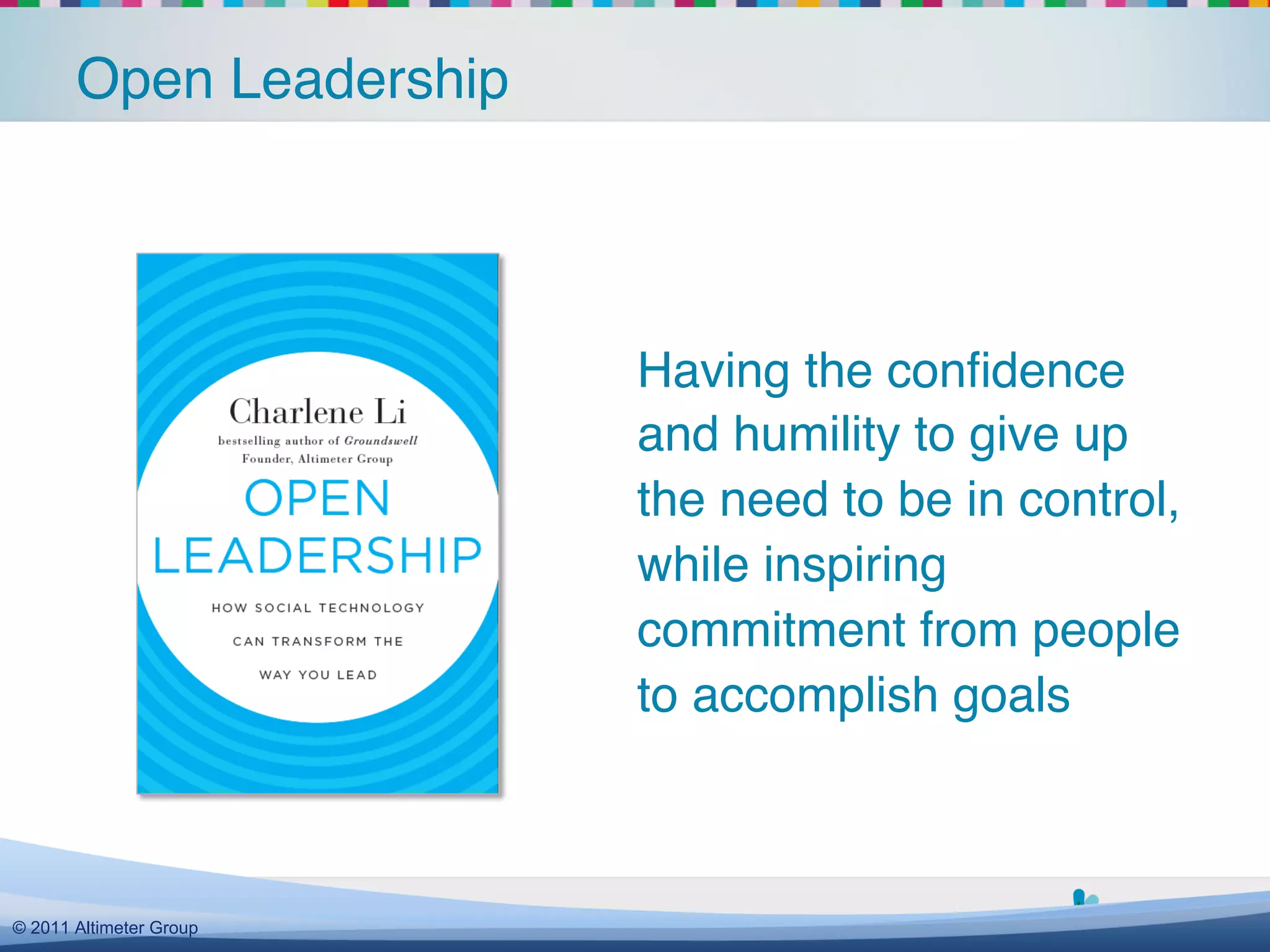 Open Leadership!




                          Having the conﬁdence
                          and humility to give up
                          the need to be in control,
                                                   !
                          while inspiring
                          commitment from people
                          to accomplish goals!



  @yammer !#yamjam12!
© 2011 Altimeter Group
 