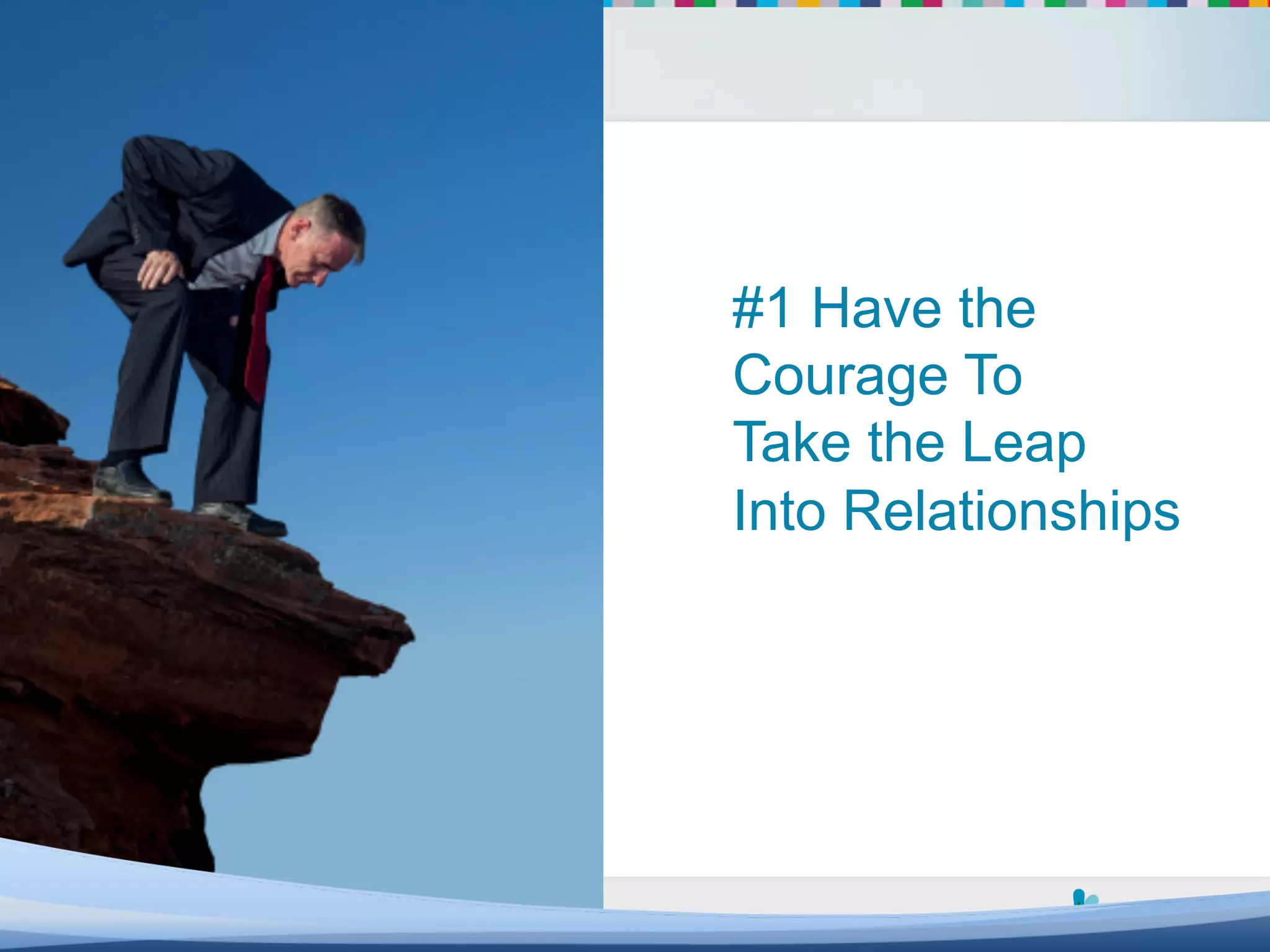 #1 Have the
                          Courage To
                          Take the Leap
                          Into Relationships




  @yammer !#yamjam12!
© 2011 Altimeter Group!
 