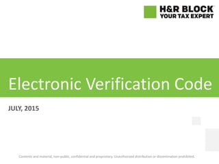 JULY, 2015
Electronic Verification Code
Contents and material, non-public, confidential and proprietary. Unauthorized distribution or dissemination prohibited.
 