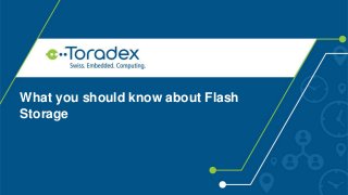 What you should know about Flash
Storage
 