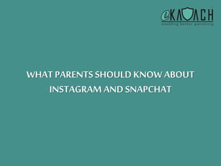 WHAT PARENTS SHOULD KNOW ABOUT
INSTAGRAM ANDSNAPCHAT
 