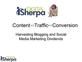 Content Traffic Conversion
Harvesting Blogging and Social
Media Marketing Dividends
 