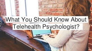 What You Should Know About
Telehealth Psychologist?
 