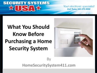 What You Should
   Know Before
Purchasing a Home
 Security System
                  By
      HomeSecuritySystem411.com
 