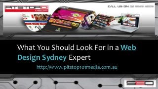 What You Should Look For in a Web
Design Sydney Expert
http://www.pitstop101media.com.au
 