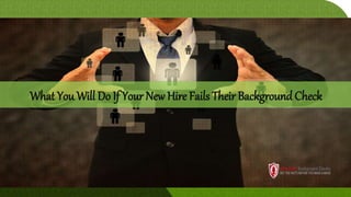What You Will Do If Your New Hire Fails Their Background Check
 