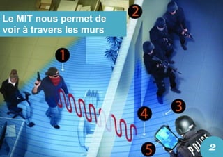 Le MIT nous permet de
voir à travers les murs
2
 