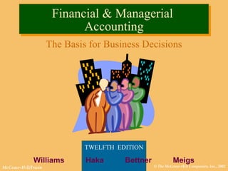 Financial & Managerial  Accounting The Basis for Business Decisions TWELFTH  EDITION   Williams  Haka  Bettner  Meigs 
