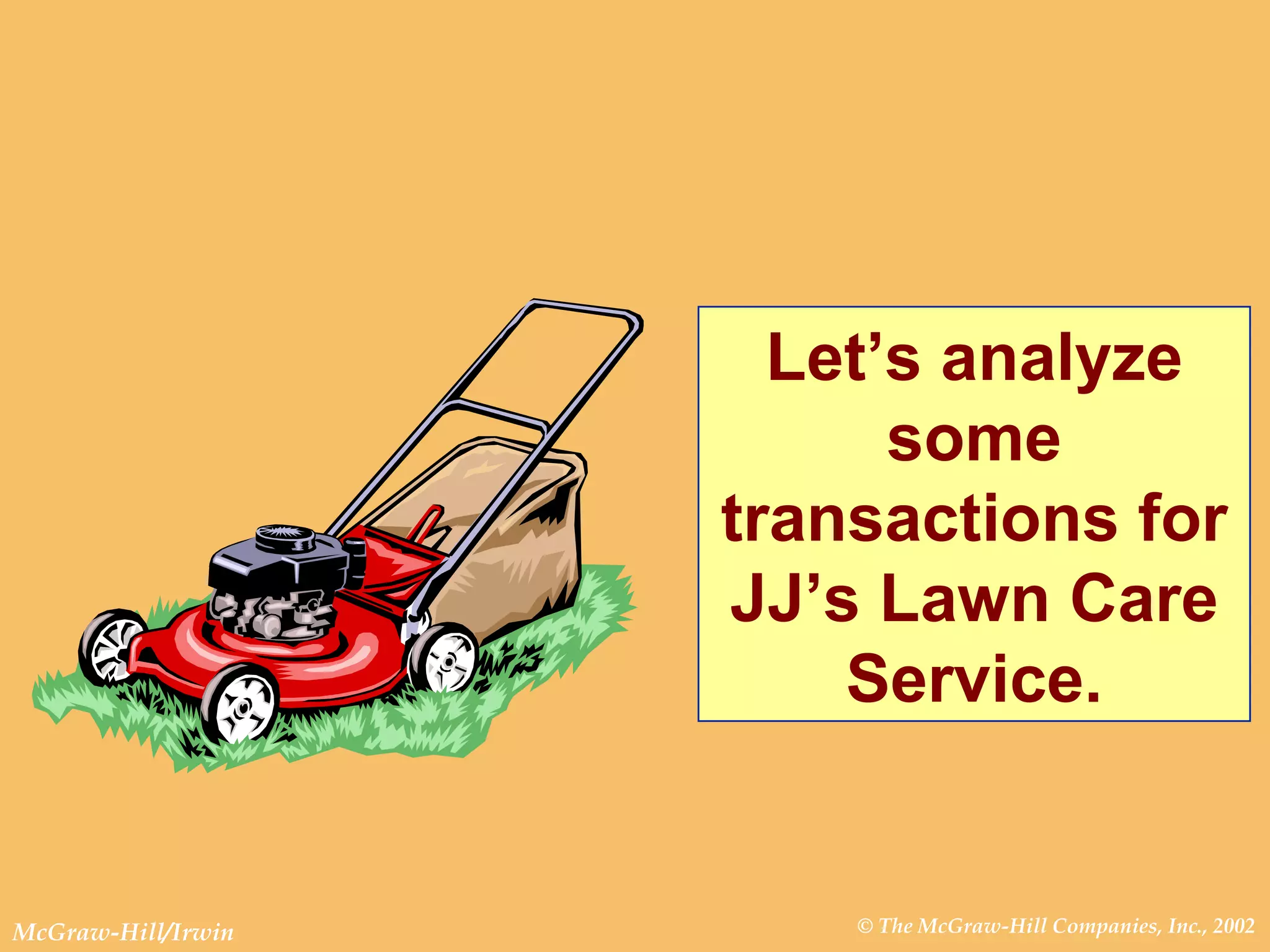 Let’s analyze some transactions for JJ’s Lawn Care Service. 