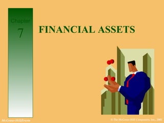 © The McGraw-Hill Companies, Inc., 2002McGraw-Hill/Irwin
FINANCIAL ASSETS
Chapter
7
 