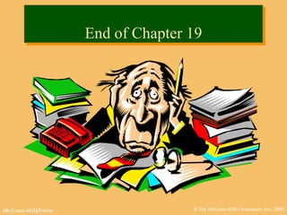 © The McGraw-Hill Companies, Inc., 2002McGraw-Hill/Irwin
End of Chapter 19End of Chapter 19
 