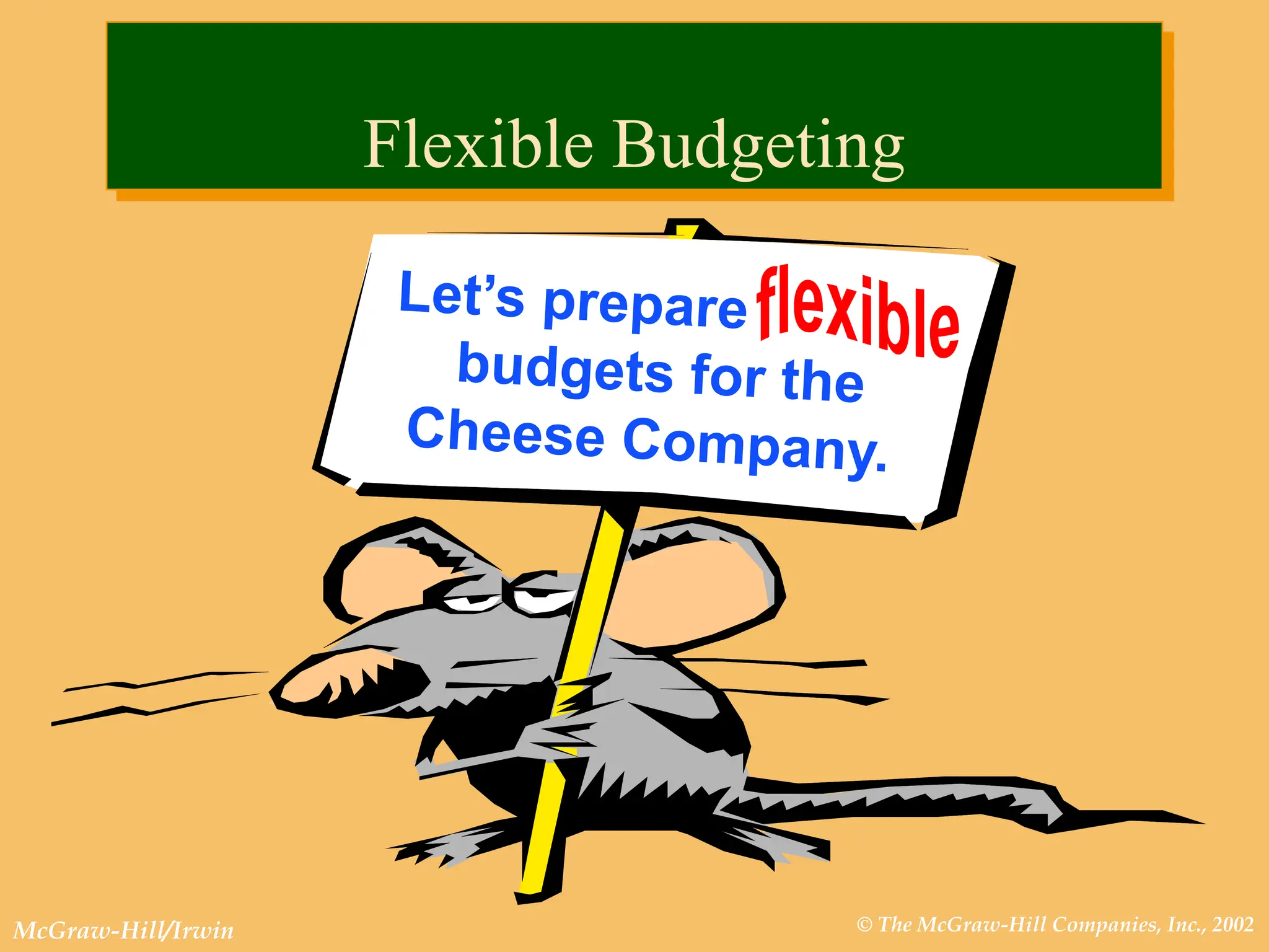 © The McGraw-Hill Companies, Inc., 2002
McGraw-Hill/Irwin
Flexible Budgeting
 