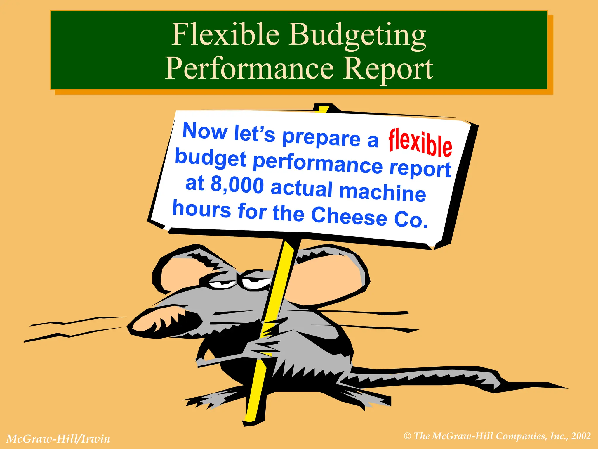 © The McGraw-Hill Companies, Inc., 2002
McGraw-Hill/Irwin
Flexible Budgeting
Performance Report
 