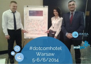 #dotcomhotel 
Warsaw 
5-6/6/2014 
 