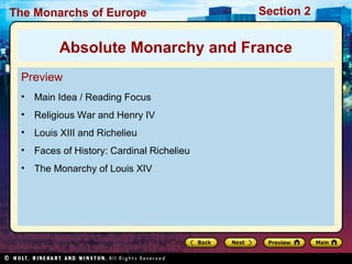 The Monarchs of Europe Section 2
Preview
• Main Idea / Reading Focus
• Religious War and Henry IV
• Louis XIII and Richelieu
• Faces of History: Cardinal Richelieu
• The Monarchy of Louis XIV
Absolute Monarchy and France
 