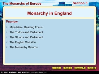 The Monarchs of Europe Section 3
Preview
• Main Idea / Reading Focus
• The Tudors and Parliament
• The Stuarts and Parliament
• The English Civil War
• The Monarchy Returns
Monarchy in England
 