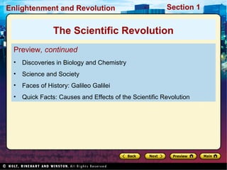 Section 1Enlightenment and Revolution
Preview, continued
• Discoveries in Biology and Chemistry
• Science and Society
• Faces of History: Galileo Galilei
• Quick Facts: Causes and Effects of the Scientific Revolution
The Scientific Revolution
 