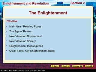 Section 2Enlightenment and Revolution
Preview
• Main Idea / Reading Focus
• The Age of Reason
• New Views on Government
• New Views on Society
• Enlightenment Ideas Spread
• Quick Facts: Key Enlightenment Ideas
The Enlightenment
 