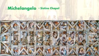 Michelangelo • Sistine Chapel
 